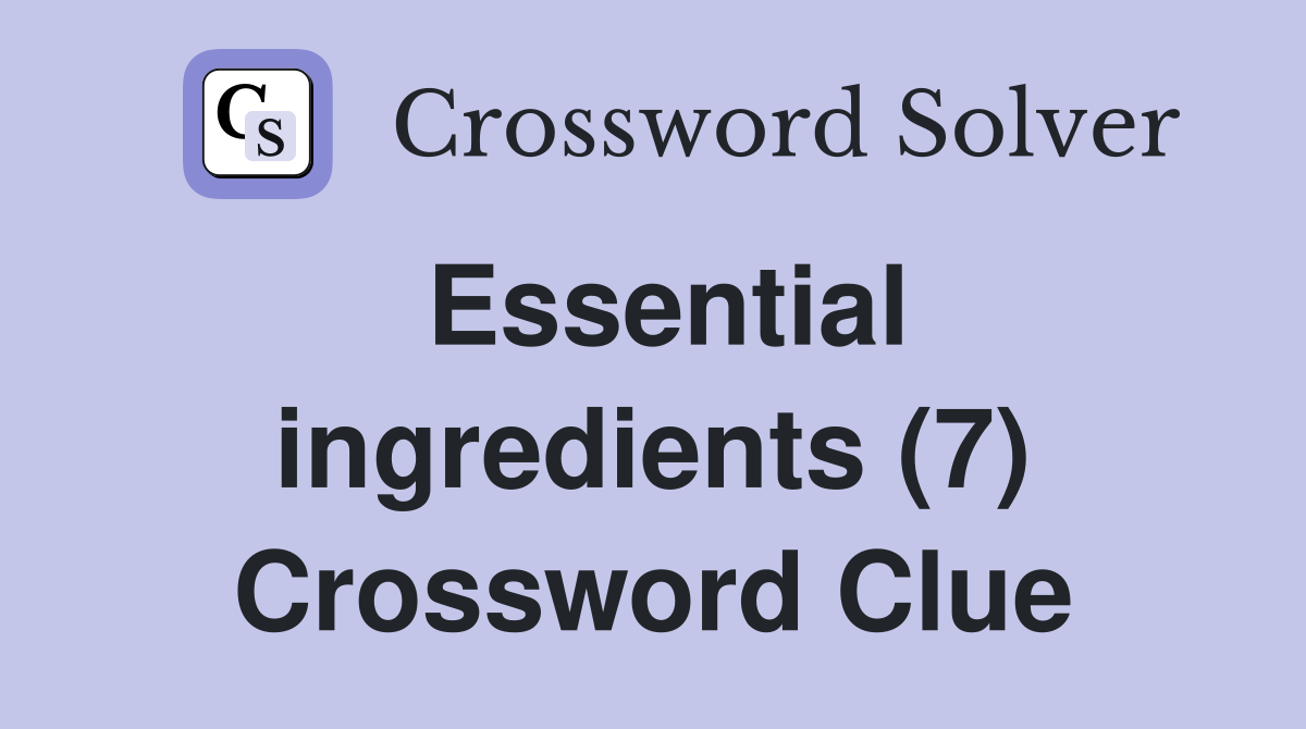 essential-ingredients-7-crossword-clue-answers-crossword-solver